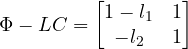 \[ \Phi - LC = \begin{bmatrix} 1 - l_1 & 1 \\ -l_2 & 1 \end{bmatrix} \]