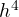 h^4