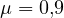 \mu = 0{,}9