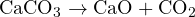 \text{CaCO}_3 \to \text{CaO} + \text{CO}_2